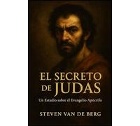 El Secreto de Judas: Un Estudio sobre el Evangelio Apócrifo