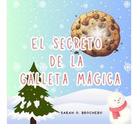 "El Secreto de la Galleta Mágica": La Receta Mágica de la Navidad: Una Lección de Amor, Paciencia y Galletas.