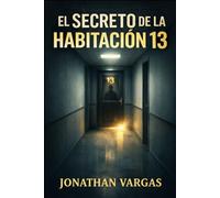 EL SECRETO DE LA HABITACIÓN 13: Un thriller psicológico oscuro de misterio, obsesión y secretos que despiertan