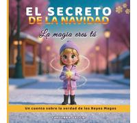 EL SECRETO DE LA NAVIDAD. La magia eres tú. (Reyes Magos): Un cuento sobre la verdad de LOS REYES MAGOS.