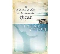 El secreto de la oracion eficaz/ The Secret of Effective Prayer Josue Yrion (Auteur)