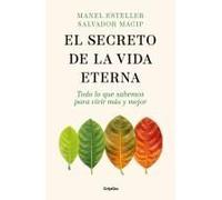 El Secreto De La Vida Eterna: Todo Lo Que Sabemos Para Vivir Más Y Mejor / The Secret To Eternal Life: Everything You Need To Know To Live Longer And Better