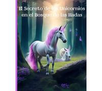 El Secreto De Los Unicornios En El Bosque De Las Hadas