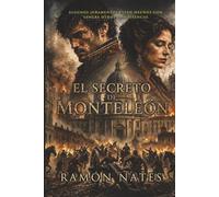 El secreto de Monteleón: Un thriller histórico de conspiración, intriga y traición en el Madrid de 1808. Una novela de honor, secretos y venganza.
