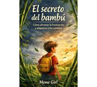 El secreto del bambú: Cómo afrontar la frustración y adaptarse a los cambios
