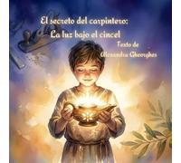 El secreto del carpintero: La luz bajo el cincel: Una historia conmovedora de fe y esperanza para niños sobre la Semana Santa y el poder de la luz