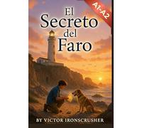 El Secreto del Faro: A Spanish Graded Reader for Beginners (A1-A2): Learn Spanish with a Chapter-by-Chapter Bilingual Story