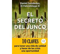 El Secreto Del Junco: 10 Claves Para Tener Una Vida De Calidad Y Hacer De Las Crisis Una Oportunidad. Edición Especial Pandemia 2020