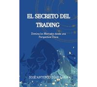 El Secreto del Trading: Domina los Mercados desde una Perspectiva Única