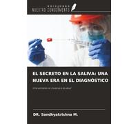 EL SECRETO EN LA SALIVA: UNA NUEVA ERA EN EL DIAGNÓSTICO: Una ventana no invasiva a la salud