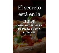 El secreto está en la masa: Como hacer masa de pizza de una puta vez