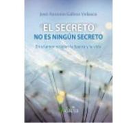 El Secreto No Es Ningún Secreto - José Antonio Gálvez Velasco José Antonio Gálvez Velasco (Auteur)