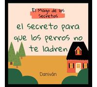 El Secreto Para Que Los Perros No Te Ladren