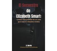 EL SECUESTRO DE ELIZABETH SMART: Crónica documental de un caso que marcó a Estados Unidos