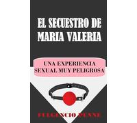 EL SECUESTRO DE MARÍA VALERIA: Una experiencia sexual muy peligrosa