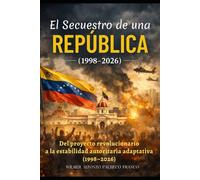 El secuestro de una República: Del proyecto revolucionario a la estabilidad autoritaria adaptativa (1998-2026)