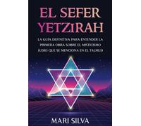 El Sefer Yetzirah: La guía definitiva para entender la primera obra sobre el misticismo judío que se menciona en el Talmud