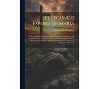 El Segundo Esposo De Mara Vida Maravillosa Del Beato Joseph Hermanno Canonigo Reglar Premonstratense Enriquecida De Extraordinarios Favores De La Reyna De Joseph Estvan Noriega (Auteur)