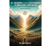 EL SENDERO A LA CONVERSIÓN AL JUDAISMO ORTODOXO: Caminos hacia la luz