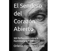 El Sendero del Corazón Abierto: 300 Reflexiones sobre la Humildad y la Paz Interior
