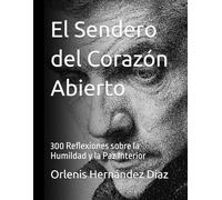 El Sendero del Corazón Abierto: 300 Reflexiones sobre la Humildad y la Paz Interior