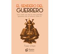 El sendero del guerrero: Una visión zen de los más grandes guerreros de la historia, como tú