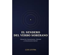El Sendero del Verbo Soberano: Manual de Concentración, Voluntad y Comunicación Interior