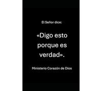 El Señor dice: «Digo esto porque es verdad».