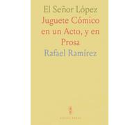 El Señor López: Juguete Cómico en un Acto, y en Prosa