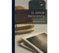 El senor Presidente by Miguel Angel Asturias Miguel Angel Asturias (Auteur)