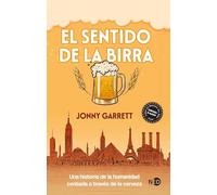 El sentido de la birra: Una historia de la humanidad contada a través de la cerveza