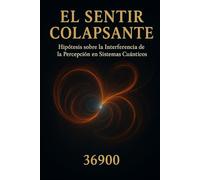 El Sentir Colapsante: Hipótesis sobre la Interferencia de la Percepción en Sistemas Cuánticos