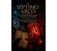 El séptimo arco/ El Secreto Que Gaudí llevó a La Tumba