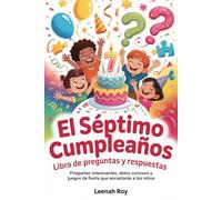 El séptimo cumpleaños Libro de preguntas y respuestas: Preguntas interesantes, datos curiosos y juegos de fiesta que encantarán a los niños
