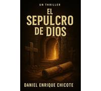 El Sepulcro de Dios: El misterio que la historia no quiso contar