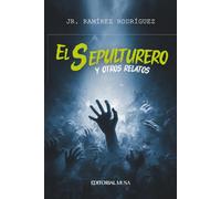 El sepulturero y Otros Relatos: Cuentos de terror psicológico, culpa, muerte y oscuridad interior