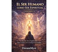 EL SER HUMANO COMO SER ESPIRITUAL: Guía Completa de las Inteligencias Invisibles (VOLUMEN 12)