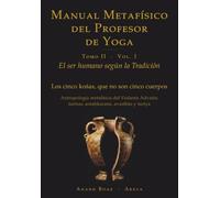 El ser humano según la Tradición: Los cinco kośas, que no son cinco cuerpos · Antropología metafísica del Vedanta Advaita: śarīras, antaḥkaraṇa, avasthās y turīya