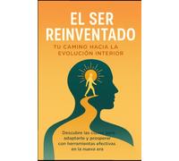 El Ser Renovado: 19 Claves para una Nueva Conciencia: Tu Camino hacia la Evolucion Interior