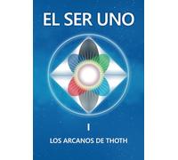 EL SER UNO I: LOS ARCANOS DE THOTH