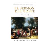 El Sermón del Monte - EMMET FOX: Una Nueva Traducción Moderna y Actualizada al Español Por Juan David Arbeláez, Mentalista Colombiano y Experto en Temas de Nuevo Pensamiento