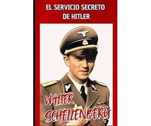 El servicio secreto de Hitler: Memorias de Walter Schellenberg