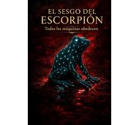 EL SESGO DEL ESCORPIÓN: Todas las máquinas obedecen