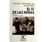 El Sí De Las Niñas - Fernández de Moratín, Leandro , Madroñal Durán, Abraham Fernández De Moratín, Leandro , Madroñal Durán, Abraham (Auteur)
