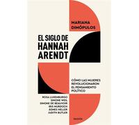 El siglo de Hannah Arendt Cómo las mujeres revolucionaron el pensamiento político - Mariana Dimópulos - Ediciones Paidós - ebook (ePub) - Livre