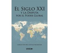 El Siglo XXI y la Disputa por el Poder Global - Carlos Tito Del Castillo Balmaceda - Universo de Letras - ebook (ePub) - Livre