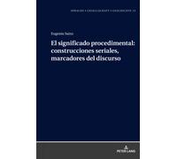 El Significado Procedimental: Construcciones Seriales, Marcadores Del Discurso