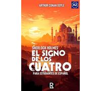 El signo de los cuatro para estudiantes de español. Libro de lectura Nivel A2. Principiantes: The sign of the four for Spanish learners. Spanish Reader Level A2. Beginners