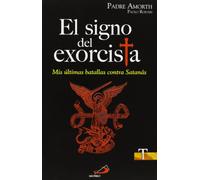 El signo del exorcista: Mis últimas batallas contra Satanás