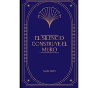 EL SILENCIO CONSTRUYE EL MURO